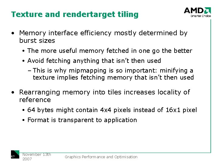 Texture and rendertarget tiling • Memory interface efficiency mostly determined by burst sizes The
