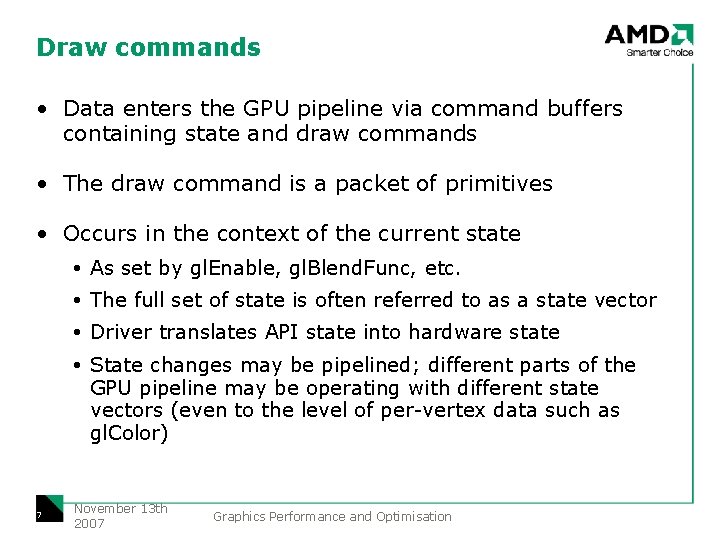 Draw commands • Data enters the GPU pipeline via command buffers containing state and