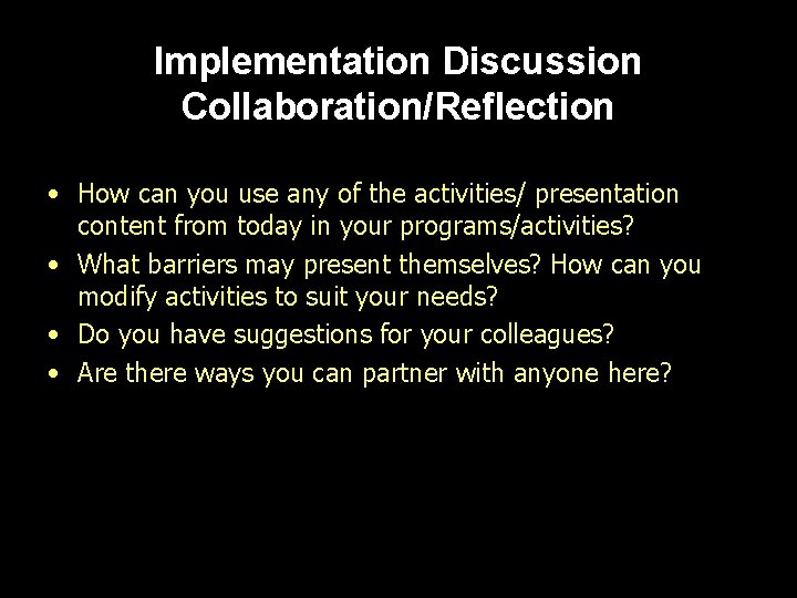Implementation Discussion Collaboration/Reflection • How can you use any of the activities/ presentation content