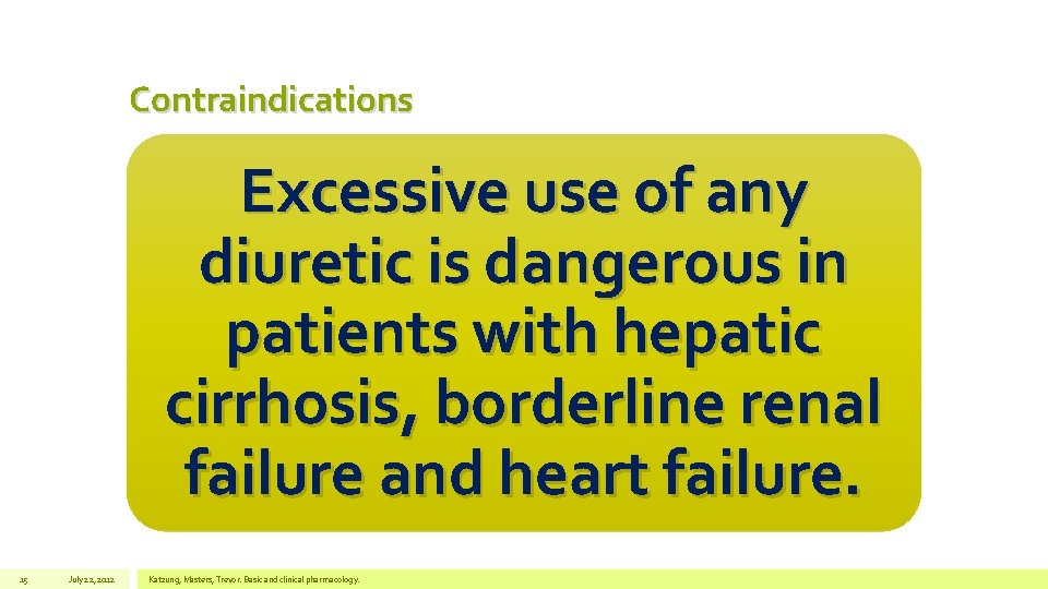 Contraindications Excessive use of any diuretic is dangerous in patients with hepatic cirrhosis, borderline