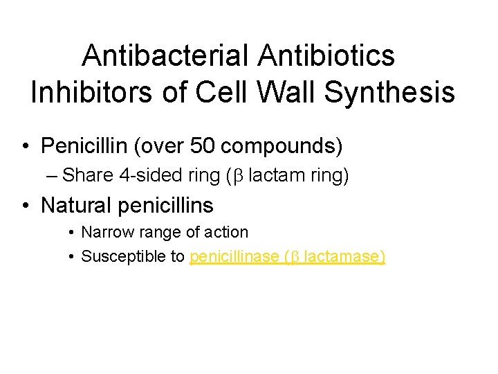 Antibacterial Antibiotics Inhibitors of Cell Wall Synthesis • Penicillin (over 50 compounds) – Share Antibacterial Antibiotics Inhibitors of Cell Wall Synthesis • Penicillin (over 50 compounds) – Share