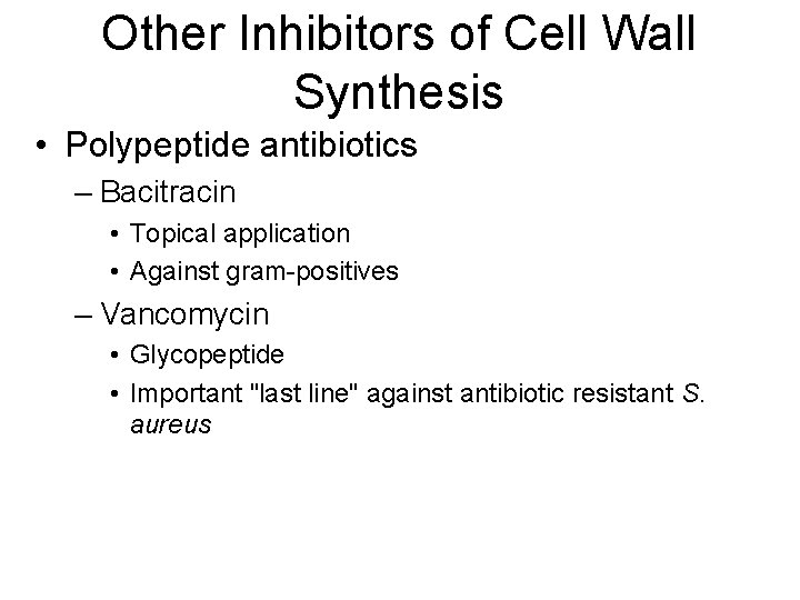 Other Inhibitors of Cell Wall Synthesis • Polypeptide antibiotics – Bacitracin • Topical application Other Inhibitors of Cell Wall Synthesis • Polypeptide antibiotics – Bacitracin • Topical application