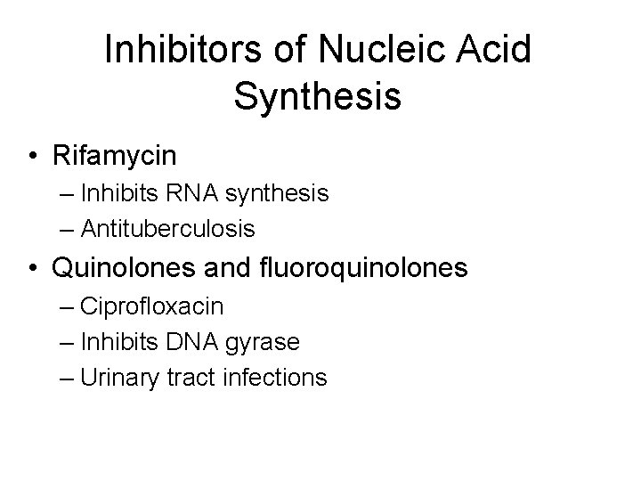 Inhibitors of Nucleic Acid Synthesis • Rifamycin – Inhibits RNA synthesis – Antituberculosis • Inhibitors of Nucleic Acid Synthesis • Rifamycin – Inhibits RNA synthesis – Antituberculosis •