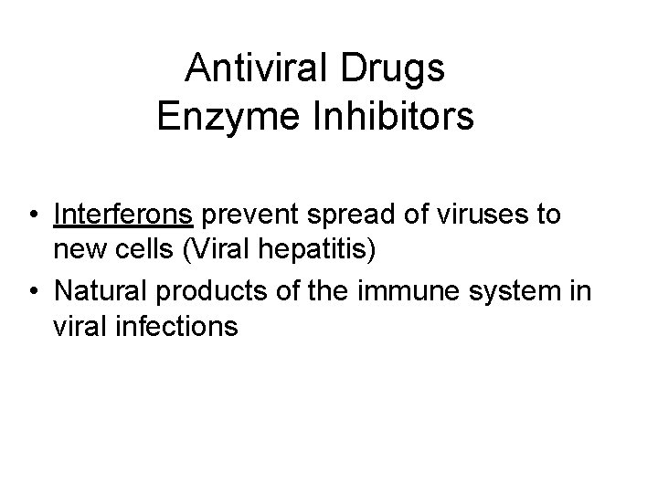 Antiviral Drugs Enzyme Inhibitors • Interferons prevent spread of viruses to new cells (Viral Antiviral Drugs Enzyme Inhibitors • Interferons prevent spread of viruses to new cells (Viral