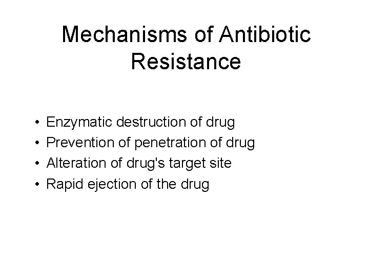 Mechanisms of Antibiotic Resistance • • Enzymatic destruction of drug Prevention of penetration of Mechanisms of Antibiotic Resistance • • Enzymatic destruction of drug Prevention of penetration of