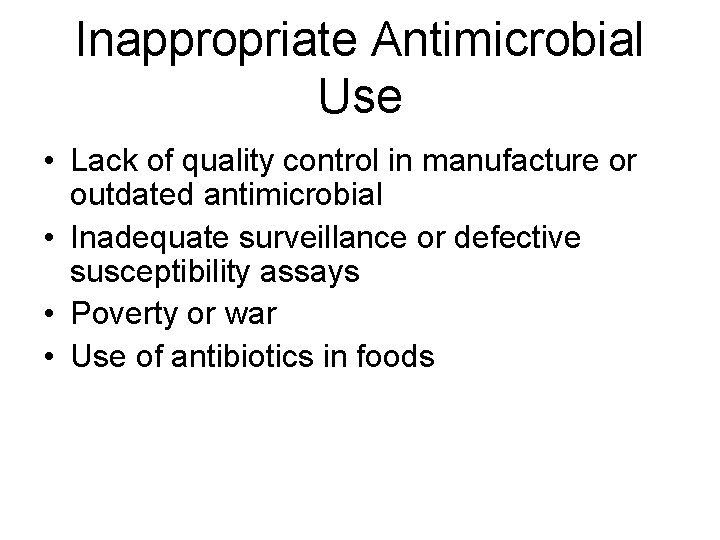 Inappropriate Antimicrobial Use • Lack of quality control in manufacture or outdated antimicrobial • Inappropriate Antimicrobial Use • Lack of quality control in manufacture or outdated antimicrobial •