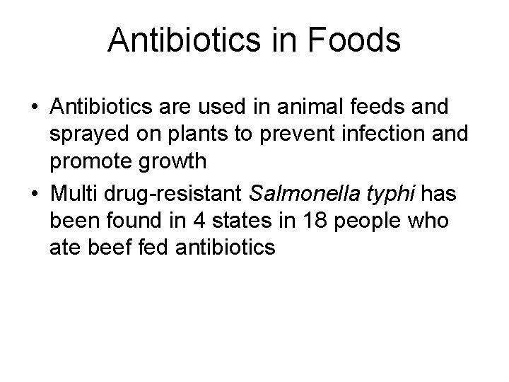 Antibiotics in Foods • Antibiotics are used in animal feeds and sprayed on plants Antibiotics in Foods • Antibiotics are used in animal feeds and sprayed on plants