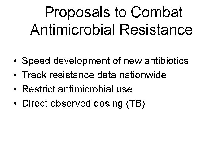 Proposals to Combat Antimicrobial Resistance • • Speed development of new antibiotics Track resistance Proposals to Combat Antimicrobial Resistance • • Speed development of new antibiotics Track resistance