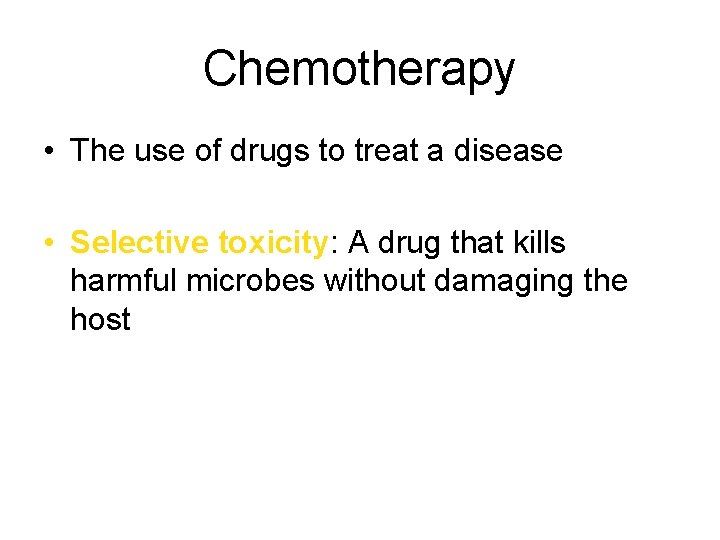 Chemotherapy • The use of drugs to treat a disease • Selective toxicity: A Chemotherapy • The use of drugs to treat a disease • Selective toxicity: A