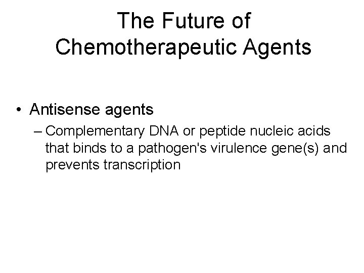 The Future of Chemotherapeutic Agents • Antisense agents – Complementary DNA or peptide nucleic The Future of Chemotherapeutic Agents • Antisense agents – Complementary DNA or peptide nucleic