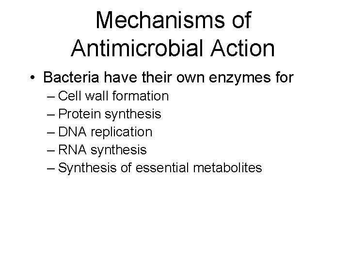 Mechanisms of Antimicrobial Action • Bacteria have their own enzymes for – Cell wall Mechanisms of Antimicrobial Action • Bacteria have their own enzymes for – Cell wall