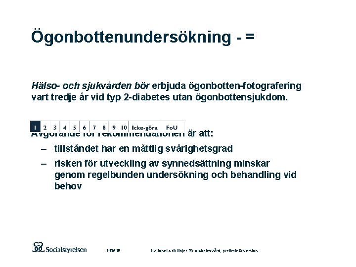 Ögonbottenundersökning - = Hälso- och sjukvården bör erbjuda ögonbotten-fotografering vart tredje år vid typ