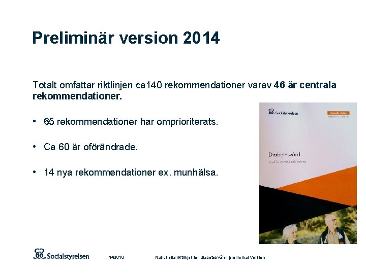 Preliminär version 2014 Totalt omfattar riktlinjen ca 140 rekommendationer varav 46 är centrala rekommendationer.