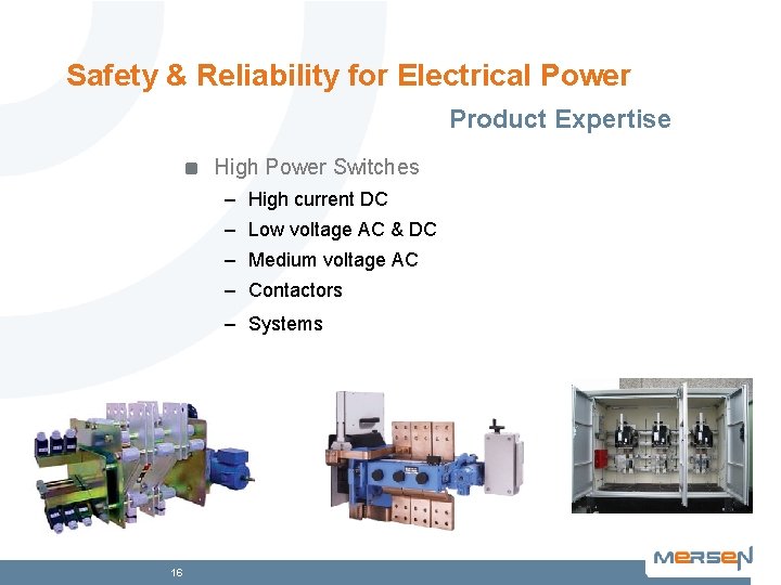 Safety & Reliability for Electrical Power Product Expertise High Power Switches – High current