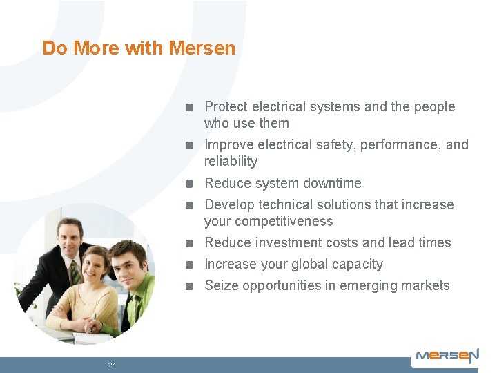 Do More with Mersen Protect electrical systems and the people who use them Improve