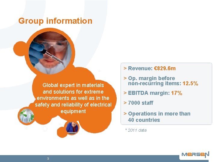 Group information > Revenue: € 829. 6 m Global expert in materials and solutions
