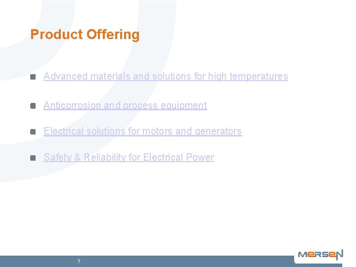 Product Offering Advanced materials and solutions for high temperatures Anticorrosion and process equipment Electrical