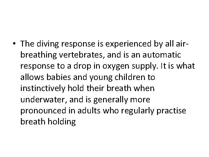  • The diving response is experienced by all airbreathing vertebrates, and is an