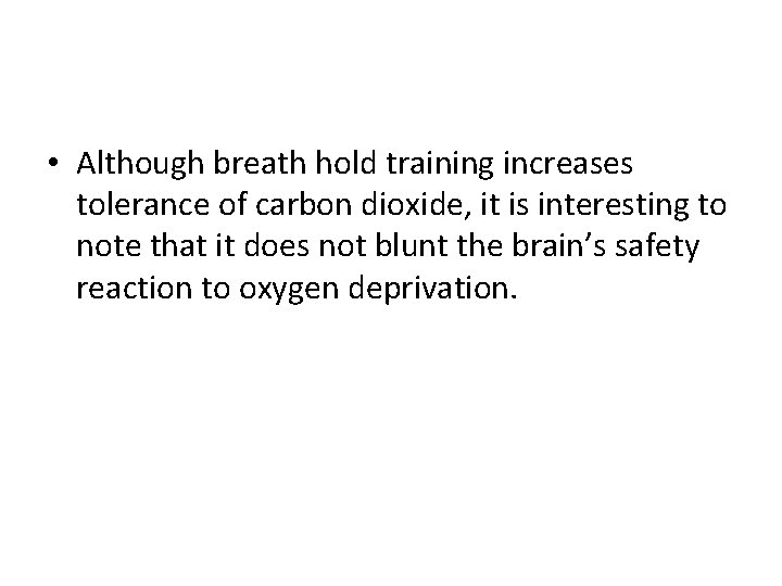 • Although breath hold training increases tolerance of carbon dioxide, it is interesting