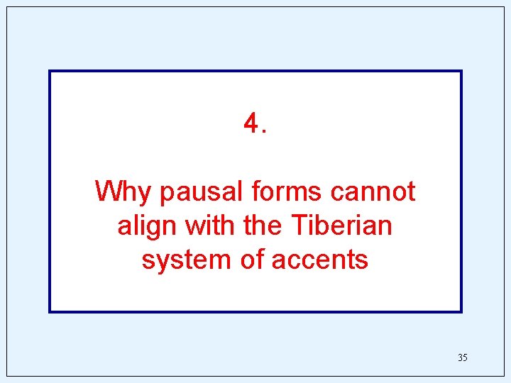 4. Why pausal forms cannot align with the Tiberian system of accents 35 