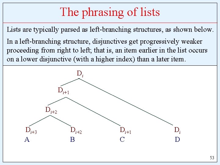 The phrasing of lists Lists are typically parsed as left-branching structures, as shown below.