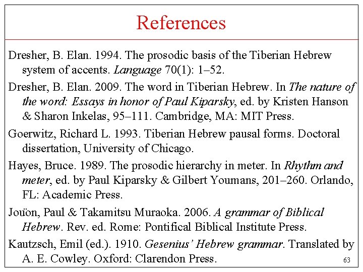 References Dresher, B. Elan. 1994. The prosodic basis of the Tiberian Hebrew system of