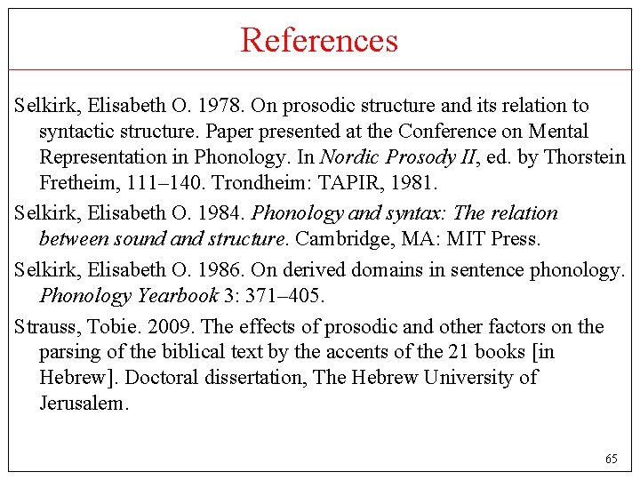References Selkirk, Elisabeth O. 1978. On prosodic structure and its relation to syntactic structure.