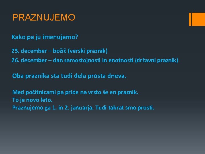 PRAZNUJEMO Kako pa ju imenujemo? 25. december – božič (verski praznik) 26. december – PRAZNUJEMO Kako pa ju imenujemo? 25. december – božič (verski praznik) 26. december –
