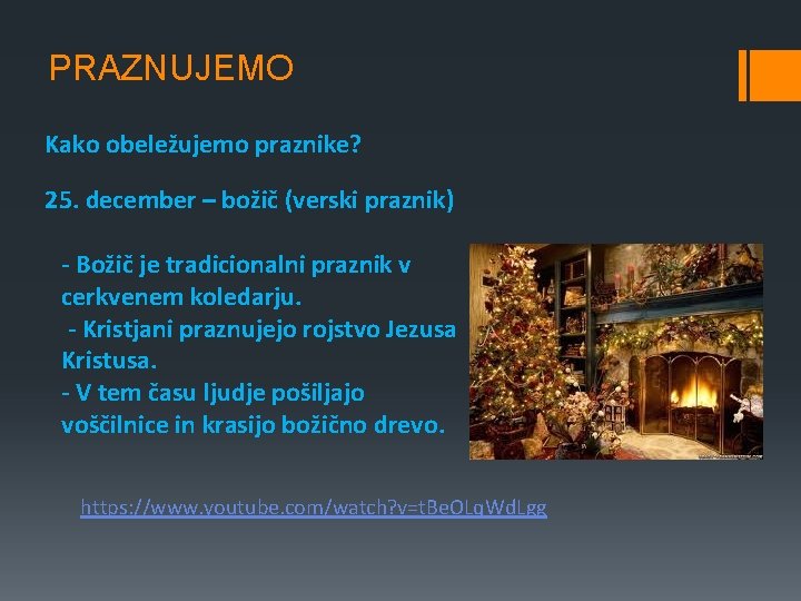 PRAZNUJEMO Kako obeležujemo praznike? 25. december – božič (verski praznik) - Božič je tradicionalni PRAZNUJEMO Kako obeležujemo praznike? 25. december – božič (verski praznik) - Božič je tradicionalni