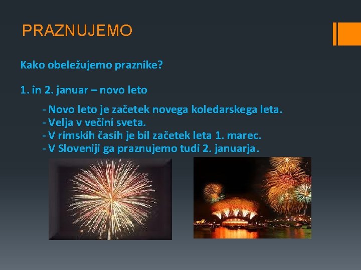 PRAZNUJEMO Kako obeležujemo praznike? 1. in 2. januar – novo leto - Novo leto PRAZNUJEMO Kako obeležujemo praznike? 1. in 2. januar – novo leto - Novo leto