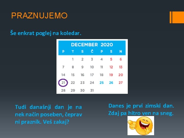 PRAZNUJEMO Še enkrat poglej na koledar. Tudi današnji dan je na nek način poseben, PRAZNUJEMO Še enkrat poglej na koledar. Tudi današnji dan je na nek način poseben,