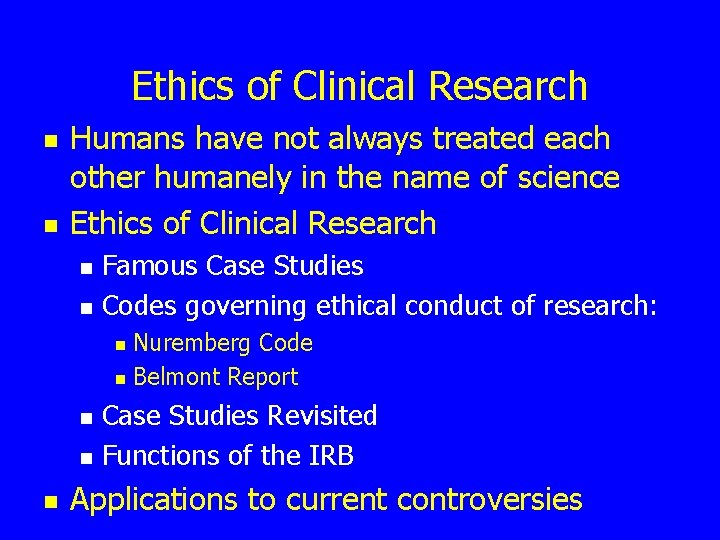 Ethics of Clinical Research n n Humans have not always treated each other humanely