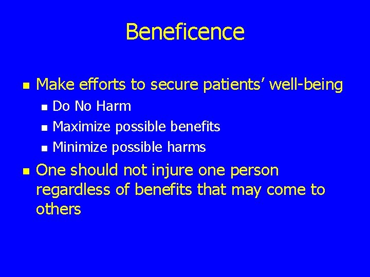 Beneficence n Make efforts to secure patients’ well-being n n Do No Harm Maximize