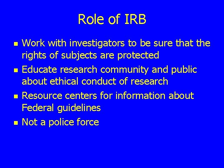 Role of IRB n n Work with investigators to be sure that the rights