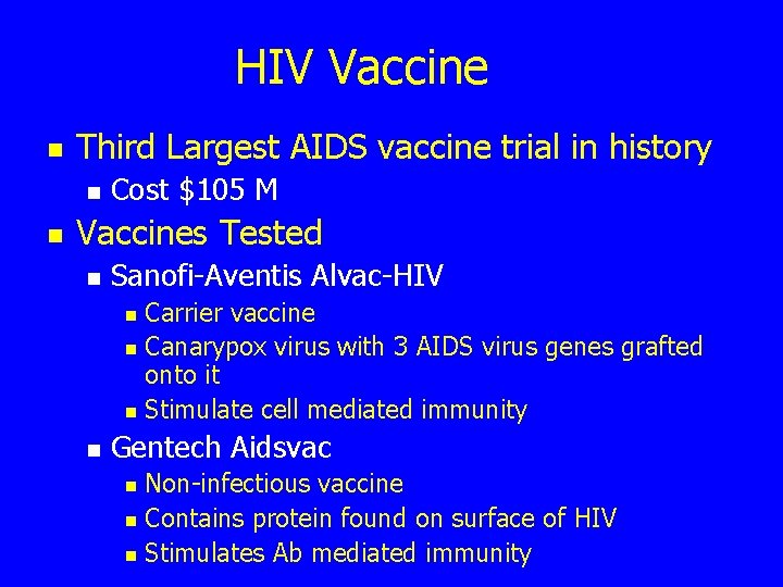 HIV Vaccine n Third Largest AIDS vaccine trial in history n n Cost $105