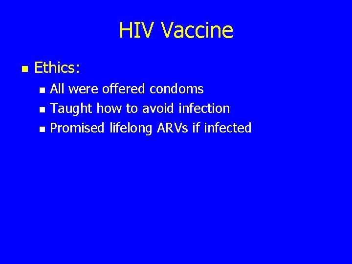 HIV Vaccine n Ethics: n n n All were offered condoms Taught how to