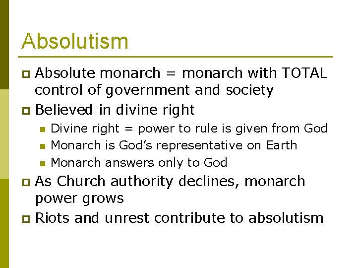 Absolutism Absolute monarch = monarch with TOTAL control of government and society p Believed
