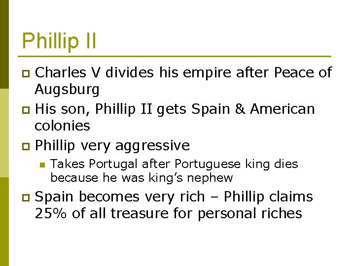 Phillip II Charles V divides his empire after Peace of Augsburg p His son,