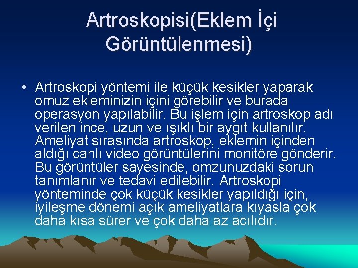 Artroskopisi(Eklem İçi Görüntülenmesi) • Artroskopi yöntemi ile küçük kesikler yaparak omuz ekleminizin içini görebilir