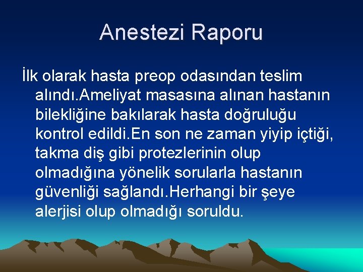 Anestezi Raporu İlk olarak hasta preop odasından teslim alındı. Ameliyat masasına alınan hastanın bilekliğine