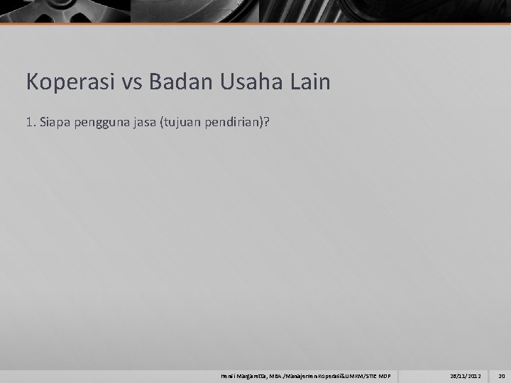 Koperasi vs Badan Usaha Lain 1. Siapa pengguna jasa (tujuan pendirian)? Hensi Margaretta, MBA.