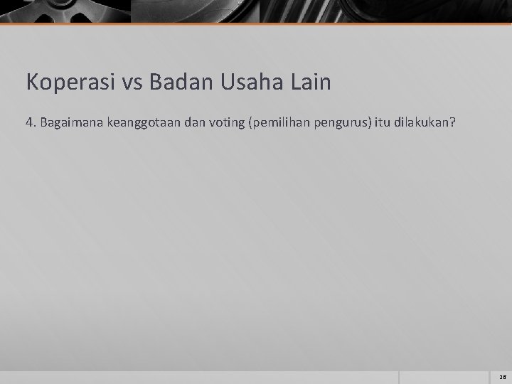 Koperasi vs Badan Usaha Lain 4. Bagaimana keanggotaan dan voting (pemilihan pengurus) itu dilakukan?
