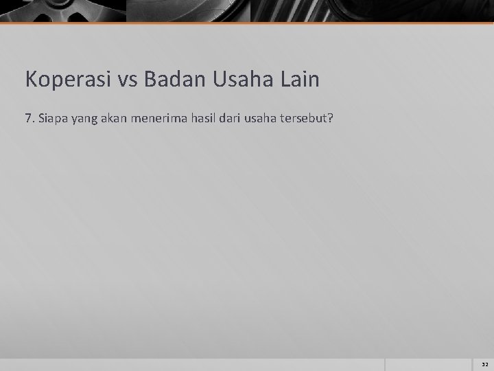 Koperasi vs Badan Usaha Lain 7. Siapa yang akan menerima hasil dari usaha tersebut?