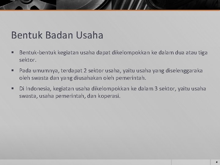 Bentuk Badan Usaha § Bentuk-bentuk kegiatan usaha dapat dikelompokkan ke dalam dua atau tiga