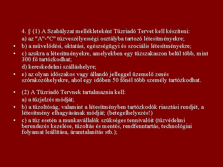 4. § (1) A Szabályzat mellékleteként Tűzriadó Tervet kell készíteni: a) az "A"-"C" tűzveszélyességi