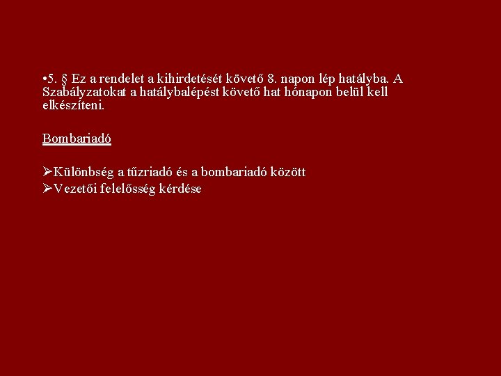  • 5. § Ez a rendelet a kihirdetését követő 8. napon lép hatályba.