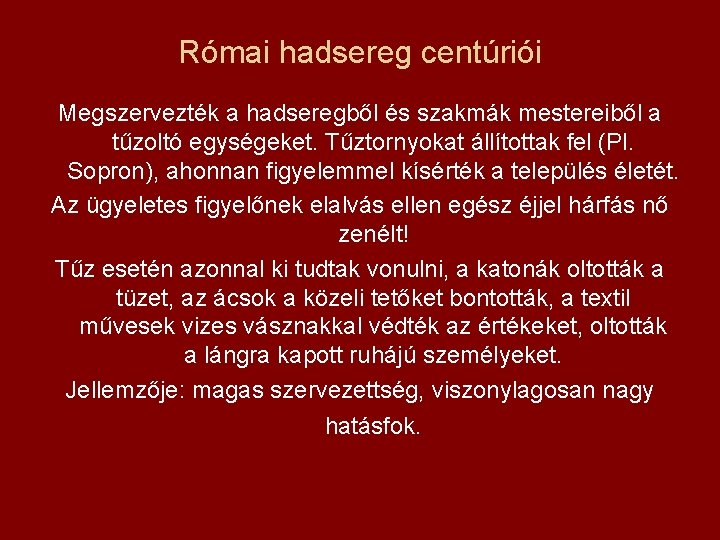 Római hadsereg centúriói Megszervezték a hadseregből és szakmák mestereiből a tűzoltó egységeket. Tűztornyokat állítottak