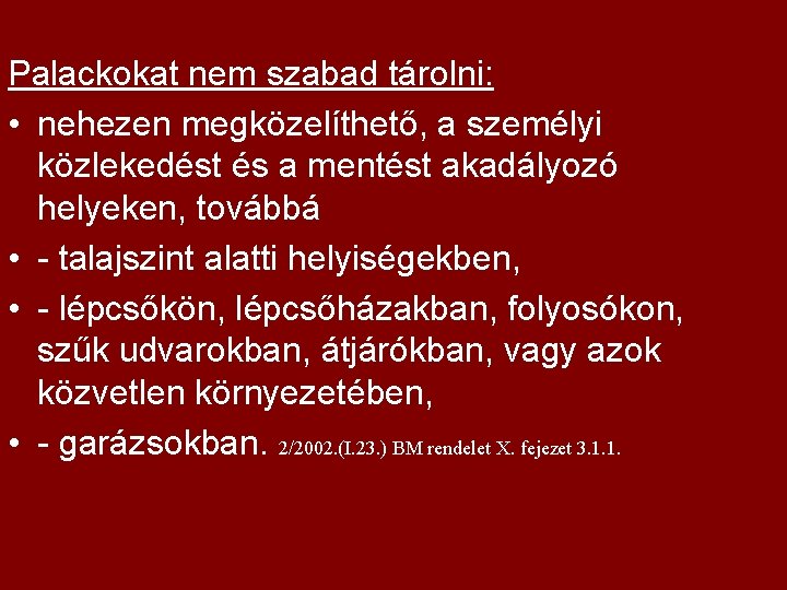 Palackokat nem szabad tárolni: • nehezen megközelíthető, a személyi közlekedést és a mentést akadályozó