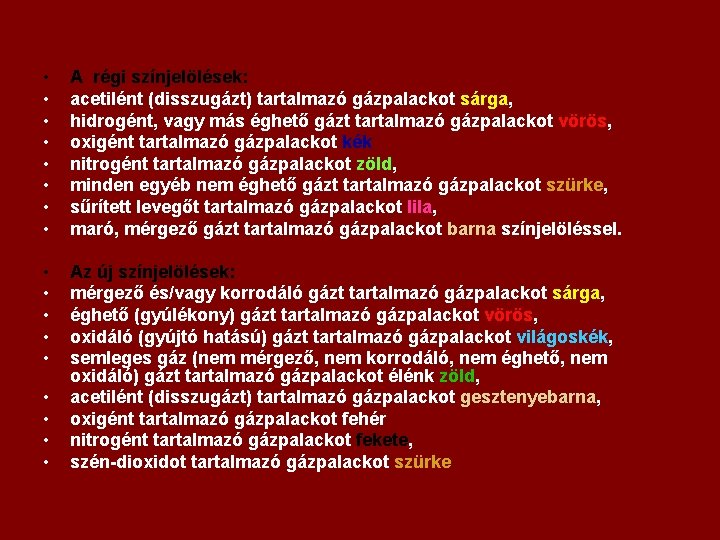  • • A régi színjelölések: acetilént (disszugázt) tartalmazó gázpalackot sárga, hidrogént, vagy más