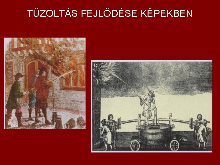 TŰZOLTÁS FEJLŐDÉSE KÉPEKBEN 